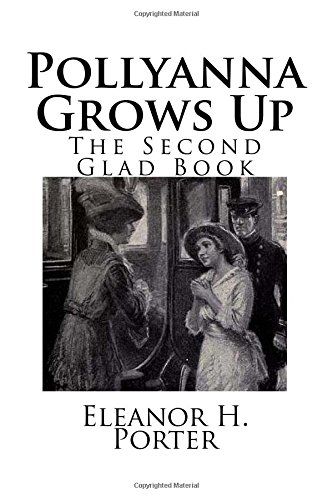 Pollyanna grows up the second glad book by Eleanor H Porter