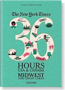 The New York Times, 36 Hours USA &amp; Canada: Midwest &amp; Great Lakes