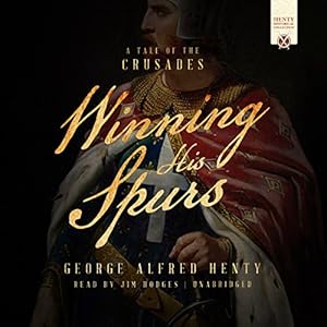 Winning His Spurs: A Tale of the Crusades by George Alfred Henty
