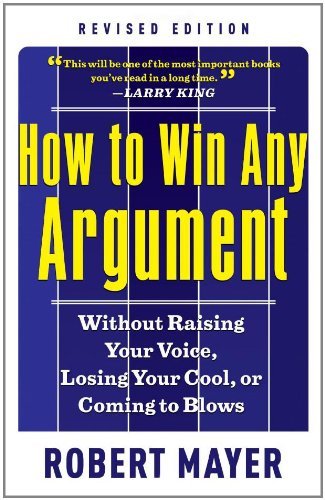 How to Win Any Argument, Revised Edition by Robert Mayer