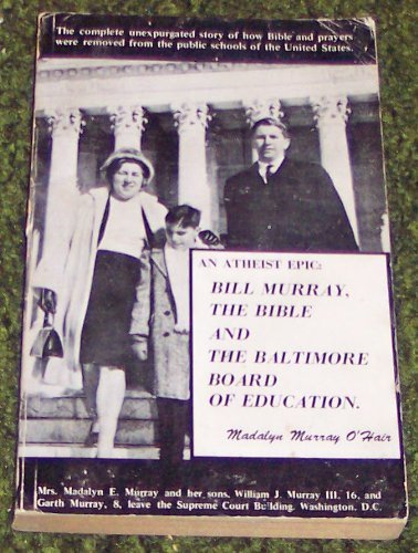 An atheist epic: Bill Murray, the Bible, and the Baltimore Board of Education by Madalyn Murray O'Hair