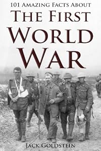 101 Amazing Facts about The First World War