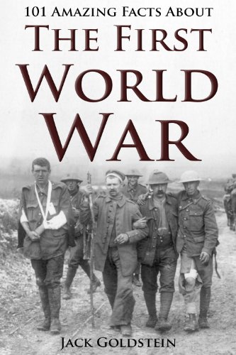 101 Amazing Facts about The First World War by Jack Goldstein