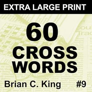 60 Extra Large Print Crosswords: Big Font Large Crosswords for Adults & Seniors, Volume 9 by Brian C. King