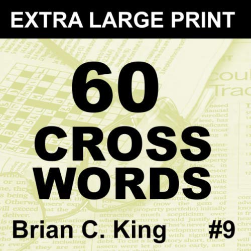 60 Extra Large Print Crosswords: Big Font Large Crosswords for Adults & Seniors, Volume 9 by Brian C. King
