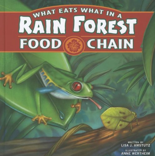 What Eats What in a Rain Forest Food Chain by Lisa J. Amstutz