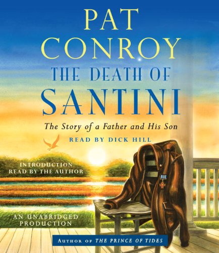 The Death of Santini: The Story of a Father and His Son by Pat Conroy