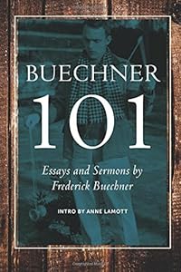 Buechner 101: Essays and Sermons by Frederick Buechner by Carl Frederick Buechner