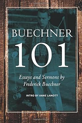 Buechner 101: Essays and Sermons by Frederick Buechner