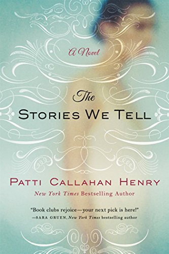 The Stories We Tell: A Novel by Patti Callahan Henry