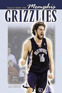 Tales from the Memphis Grizzlies Hardwood by Ron Higgins
