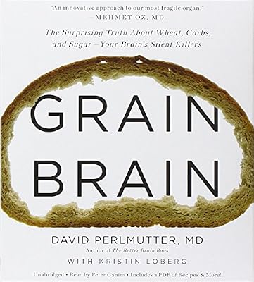 Grain Brain: The Surprising Truth about Wheat, Carbs,