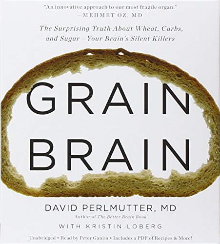 Grain Brain: The Surprising Truth about Wheat, Carbs, by David Perlmutter