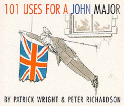 101 Uses for a John Major by Patrick Wright