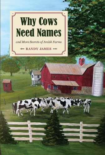 Why Cows Need Names And More Secrets of Amish Farms by Randy James