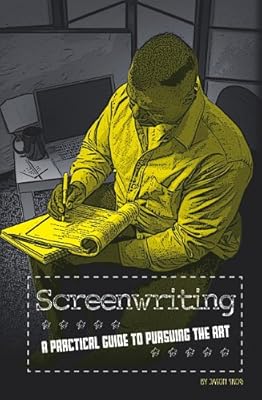 Screenwriting: A Practical Guide to Pursuing the Art (The Performing Arts)