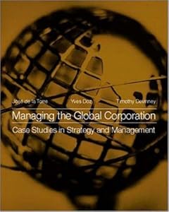 Managing the Global Corporation: Case Studies in Strategy and Management by Jose de la Torre