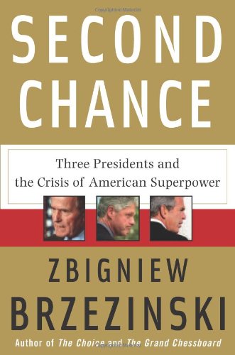 Second Chance: Three Presidents and the Crisis of American Superpower by Zbigniew Brzezinski