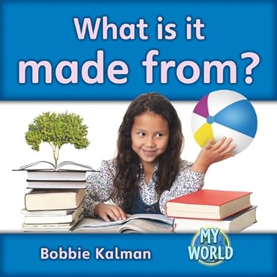 What Is It Made From? (Bobbie Kalman's Leveled Readers: My World: F)