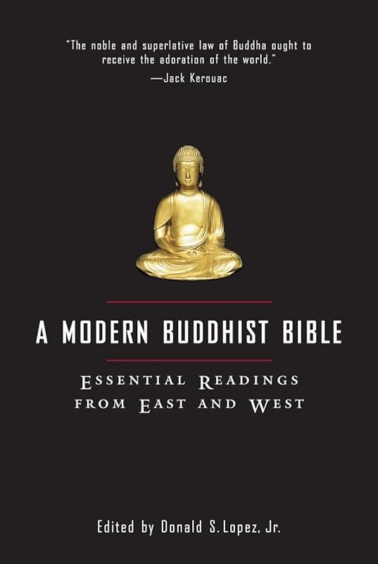 A Modern Buddhist Bible: Essential Readings from East and West by Donald S. Lopez Jr.