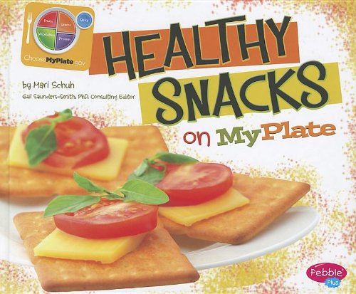 Healthy Snacks on MyPlate by Mari Schuh