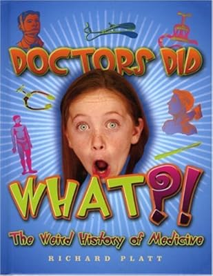 Doctors Did What?! The Weird History of Medicine