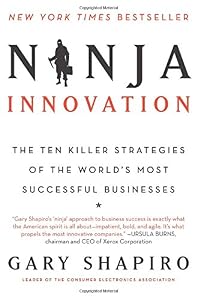 Ninja Innovation: The Ten Killer Strategies of the World's Most Successful Businesses