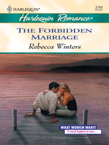 The Forbidden Marriage (What Women Want! Book 4) by Rebecca Winters