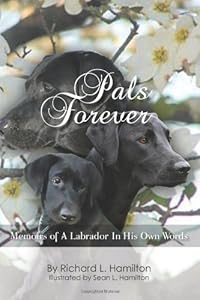 Pals Forever: Memoirs of a Labrador in His Own Words by Sean L Hamilton