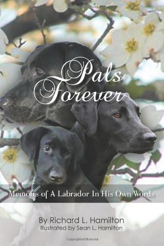 Pals Forever: Memoirs of a Labrador in His Own Words by Sean L Hamilton
