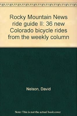 Rocky Mountain News ride guide II: 36 new Colorado bicycle rides from the weekly column