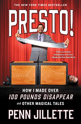 Presto!: How I Made Over 100 Pounds Disappear and Other Magical Tales by PENN JILLETTE