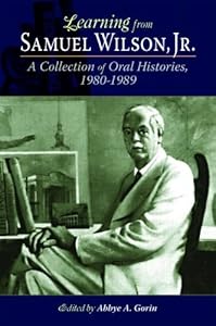 Learning from Samuel Wilson, Jr.: A Collection of Oral Histories, 1980-1989 (Louisiana Landmarks) by Abbye Gorin