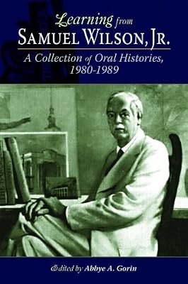 Learning from Samuel Wilson, Jr.: A Collection of Oral Histories, 1980-1989 (Louisiana Landmarks)