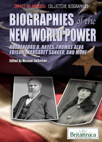 Biographies of the New World Power: Rutherford B. Hayes, Thomas Alva Edison, Margaret Sanger, and More (Impact on America: Collective Biographies) by Michael Anderson