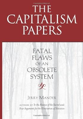 The Capitalism Papers: Fatal Flaws of an Obsolete System