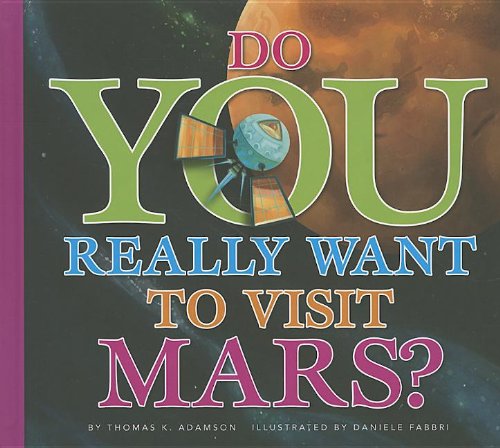 Do you really want to visit Mars? by Thomas K Adamson