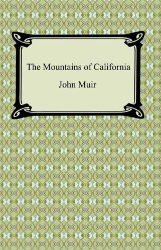 The Mountains of California [with Biographical Introduction] by John Muir
