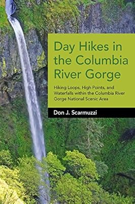 Day Hikes in the Columbia River Gorge: Hiking Loops, High Points, and Waterfalls Within the Columbia River Gorge National Scenic Area