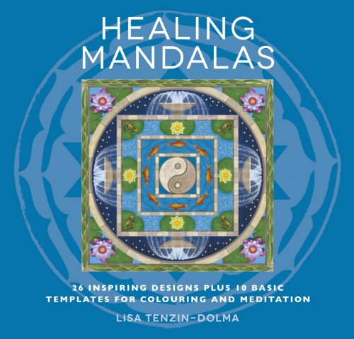 Healing Mandalas: 32 Inspiring Designs for Colouring and Meditation by Lisa Tenzin-Dolma