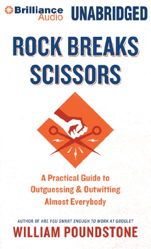 Rock Breaks Scissors: A Practical Guide to Outguessing and Outwitting Almost Everybody by William Poundstone
