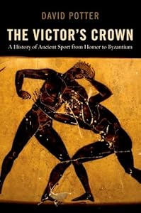 The Victor's Crown: A History of Ancient Sport from Homer to Byzantium