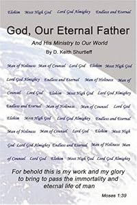 God, Our Eternal Father: and His Ministr by D. Keith Shurtleff
