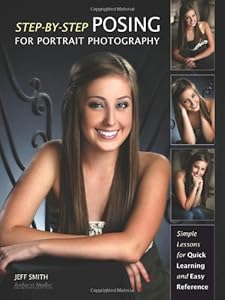 Step-by-Step Posing for Portrait Photography: Simple Lessons for Quick Learning and Reference