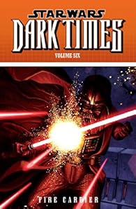 Star Wars: Dark Times Volume 6: Fire Carrier by Randy Stradley