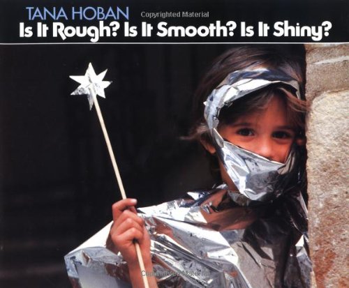 Is It Rough? Is It Smooth? Is It Shiny? by Tana Hoban