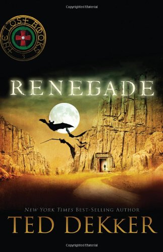 Renegade (The Lost Books #3) by Ted Dekker