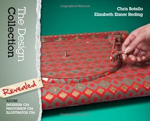 The Design Collection Revealed: Adobe InDesign, Photoshop and Illustrator CS6