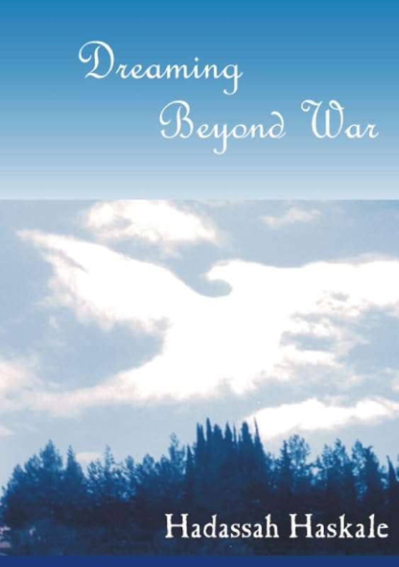 Dreaming Beyond War by Hadassah Haskale