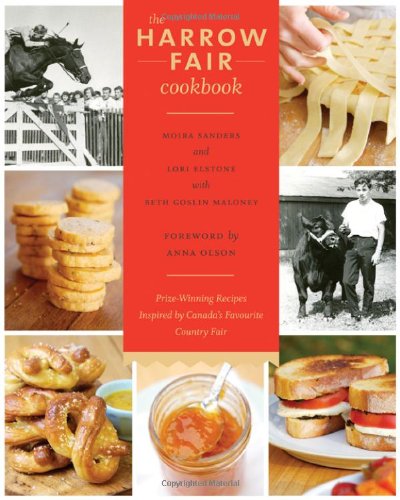 The Harrow Fair Cookbook: Prize-Winning Recipes Inspired by one of Canada's Oldest Country Fairs by by Moira Sanders and Lori Elstone